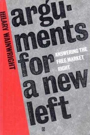 Arguments for a New Left / Answering the Free Market Right - 1994 Yılı İlk Baskısı