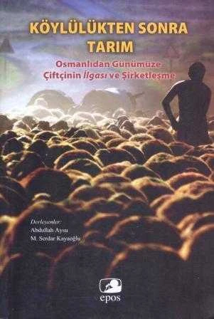 Köylülükten Sonra Tarım "Osmanlıdan Günümüze Çiftçinin İlgası ve Tarım" - 2014 Yılı İlk Baskısı