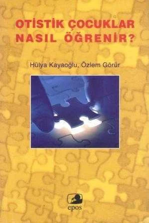 Otistik Çocuklar Nasıl Öğrenir - 2008 Yılı İlk Baskısı