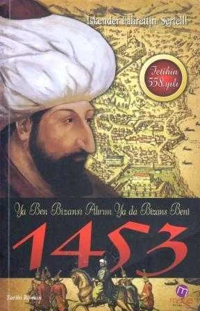 Fetih 1453 - Ya Ben Bizansı Alırım Ya da Bizans Beni "Fethinin 558. Yılı" / Fetih Üçlemesi - Üç Kitap Birarada / 2011 Yılı İlk Baskısı