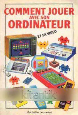 Comment Jouer Avec Son Ordinateur (1983 Yılı Kuşe Kağıda, Renkli, Resimli, İlk Baskısı) / Et sa Video