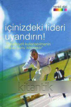 İÇİNİZDEKİ LİDERİ UYANDIRIN - POTANSİYELİ KULLANABİLMENİN KOŞULU BUNU İSTEMEKTİR