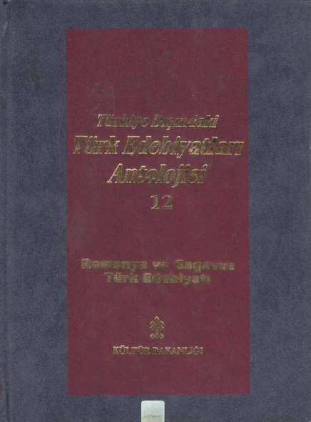 Başlangıcından Günümüze Kadar Türkiye Dışındaki Türk Edebiyatı Antolojisi (Nesir - Nazım) Cilt: 12 - Romanya ve Gagavuz Türk Edebiyatı