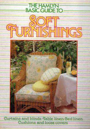 The Hamlyn Basic Guide to Soft Furnishings / Curtains and Blings - Table Linen - Bed Linen / Cushions and Loose Covers - 1985 Yılı Ciltli İlk Baskısı