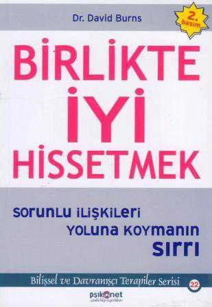 Birlikte İyi Hissetmek (Sorunlu İlişkileri Yoluna Koymanın Sırrı)  Bilişsel ve Davranışçı Terapiler Serisi 22