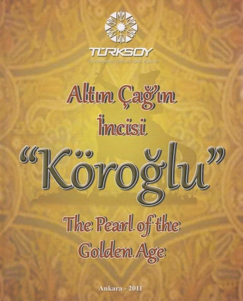 Altın Çağ'ın İncisi "Köroğlu" - The Pearl of the Golden Age - 2011 Yılı Ciltli, Kuşe Kağıda, Renkli, Resimli, Ptestij İlk Baskısı