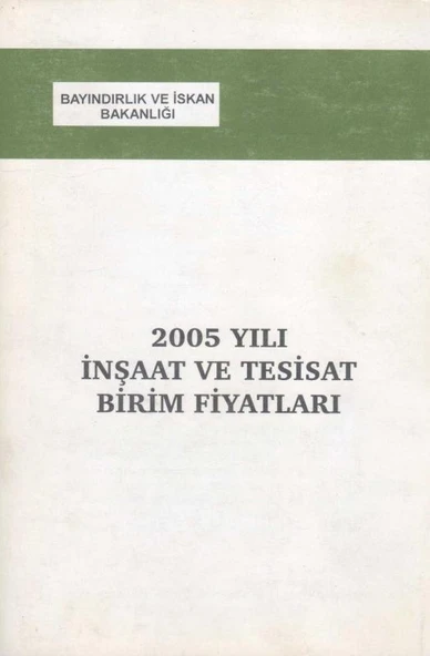 Bayındırlık ve İskan Bakanlığı 2005 Yılı İnşaat ve Tesisat Birim Fiyatları