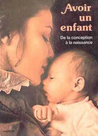 Avoir Un Enfant De La Conception A La Naissance (1982 Yılı Ciltli, Kuşe Kağıda, Resimli, İlk Baskısı)