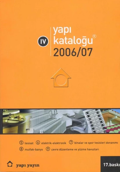 Yapı Endüstri Merkezi Yapı Kataloğu 2006/07 4 (Tesisat 5 - Elektrik Elektronik 6 - Binalar ve Spor Tesisleri Donanımı 7 - Banyo Mutfak 8 - Çevre Düzenleme ve Yüzme Havuzları 9)