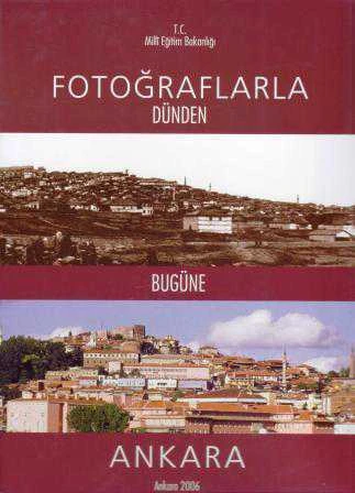 Fotoğraflarla Dünden Bugüne Ankara "Past and Present by Ankara in Photographs" / Ankara Belgeseli - Ankara Documentary Film - 2006 Yılı Deri Ciltli, Şömizli, Renkli, İlk Baskısı