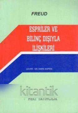 ESPRİLER VE BİLİNÇ DIŞIYLA İLİŞKİLERİ - Dr. Emre Kapkın Çevirisi - İlk Baskısı