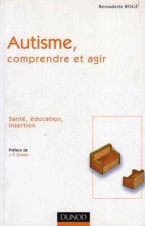 Autisme, "Comprendre Et Agir" / Sante, Education, İnsertion / 2003 Yılı İlk Baskısı