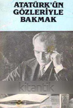 Atatürk'ün Gözleriyle Bakmak - 1985 Yılı İlk Baskısı
