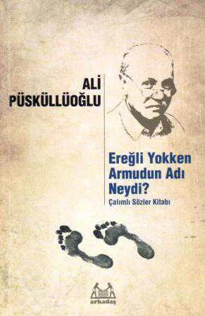 Ereğli Yokken Armudun Adı Neydi? / Çalımlı Sözler Kitabı / 2016 Yılı İkinci Baskısı