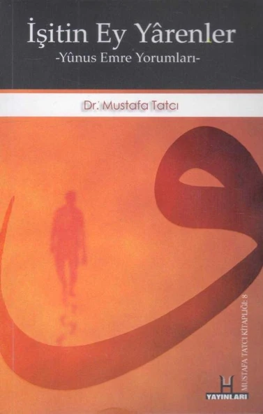 İşitin Ey Yarenler / Yunus Emre Yorumları -2008 Yılı Renkli, Resimli, İlk Baskısı / Yazarından İmzalı, İthaflı
