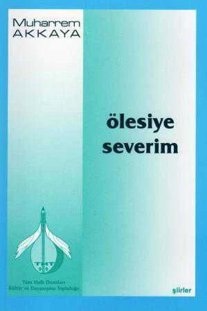 Ölesiye Severim "Şiirler" / 2005 Yılı İlk Baskısı
