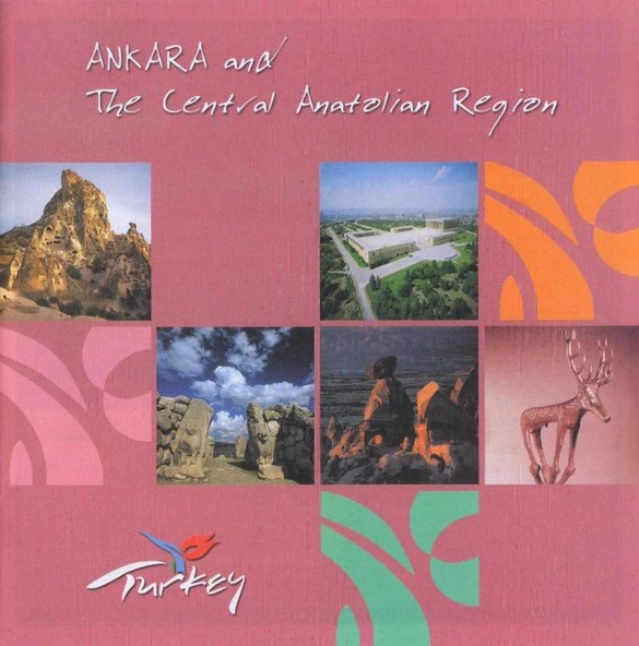 Ankara and The Central Anatolian Region - İngilizce Ankara ve İç Anadolu Bölgesi - Kuşe Kağıda Renkli Resimli İlk Baskısı