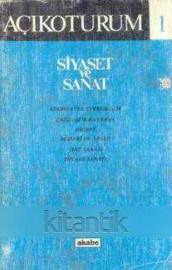 Açıkoturum 1 Siyaset ve Sanat / 1984 Yılı İlk Baskısı (Edebyatta Evrensellik + Çağdaşlık Kavramı + Hicret + Mimari ve Sinan + Hat Sanatı + Hikaye Sanatı)