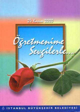 Öğretmenime Sevgilerle / Öğretmen Şiirleri - 24 Kasım 2000 Öğretmenler Günü Anısına - 2000 Yılı İlk Baskısı