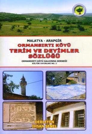 Malatya - Arapgir / Ormansırtı Köyü Terim ve Deyimler Sözlüğü (2008 Yılı İlk ve Tek Baskısı)
