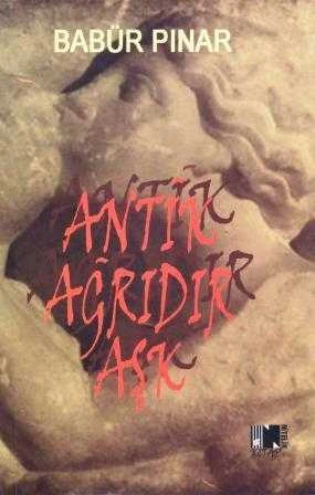 Antik Ağrıdır Aşk - 2019 Yılı İlk Baskısı