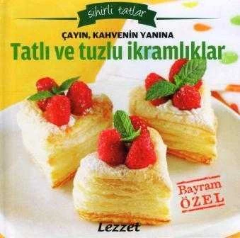 Sihirli Tatlar / Çayın Kahvenin Yanına Tatlı ve Tuzlu İkramlıklar