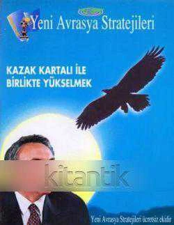 YENİ AVRASYA STRATEJİLERİ DERGİSİ Sayı:2001/4 KAZAK KARTALI İLE BİRLİKTE YÜKSELMEK