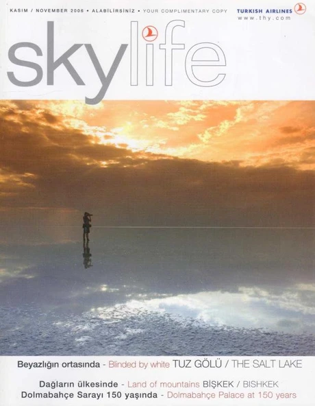 Skylife Kasım 2006 - Beyazlığın Ortasında - Blindet by White TUZ GÖLÜ * Dağların Ülkesinde - Land of Mountains BİŞKEK * Dolmabahçe Sarayı 150 Yaşında - Dolmabahçe Palace at 150 Years