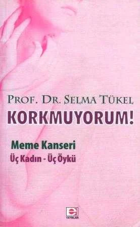 Korkmuyorum / Meme Kanseri - Üç Kadın Üç Öykü - 2009 Yılı Üçüncü Baskısı