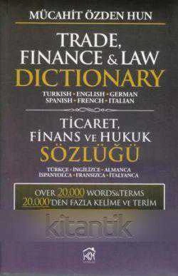 TRADE, FNANCE & LAW DICTIONARY / TİCARET FİNANS VE HUKUK SÖZLÜĞÜ  (TURKISH - ENGLISH - GERTMAN - SPANISH - FRENCH - ITALY)