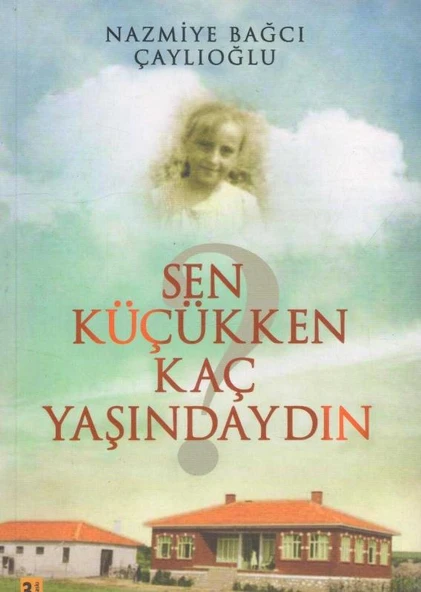 Sen Küçükken Kaç Yaşındaydın - 2015 Yılı Üçüncü Baskısı - Yazarından İthaflı, İmzalı