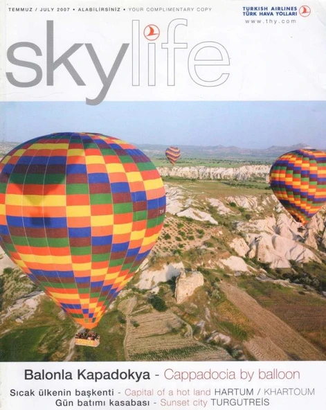 Skylife Temmuz 2007 - Balonla Kapadokya - Cappadocia by Balloon * Sıcak Ülkenin Başkenti - Capital of a Hot Land HARTUM * Gün Batımı Kasabası - Sunset City TURGUTREİS