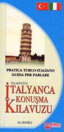 Practica Turco - Italiano Guida Per Parlare / Telaffuzlu İtalyanca Konuşma Kılavuzu