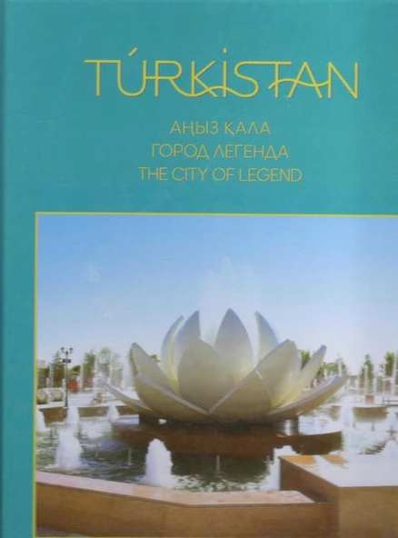 Türkistan / Anız Kala - Gorodl Legenda The City of Legent Kiril Alfabesi/ İngilizce ile - 2018 Yılı Kuşe Kağıda Renkli Ciltli Prestij Baskı