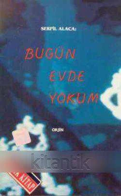 Serpil Alaca : Bugün Evde Yokum / 1992 Yılı İlk Baskısı