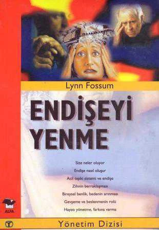 Alfa Yönetim Dizisi / Endişeyi Yenme - Daha İyi Bir Yaşam Yönetimi İçin 1999 Yılı İlk Baskısı - Murat Sağlam Çevirisi