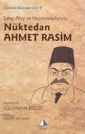 Şaka, Alay ve Hazırcevaplarıyla Nüktedan Ahmet Rasim (2010Yılı İlk Baskısı)