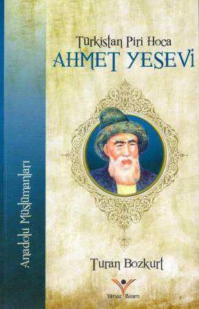 Türkistan Piri Hoca Ahmet Yesevi (2016 Yılı İlk Baskısı)