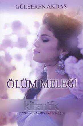 Ölüm Meleği - 2014 Yılı İlk Baskısı (Martılar Başımda Dönmeye Başladı. Bir Yükselip Bir Alçalarak, Korkularıma Alkış, Kayıplarıma Şarkılar Tutarak…)