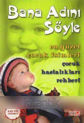 Bana Adını Söyle (En Güzel Çocuk İsimleri - Çocuk Hastalıkları Rehberi) / 2005 Yılı İlk Baskısı
