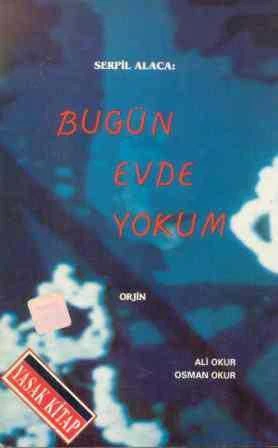 Serpil Alaca : Bugün Evde Yokum / 1992 Yılı İlk Baskısı