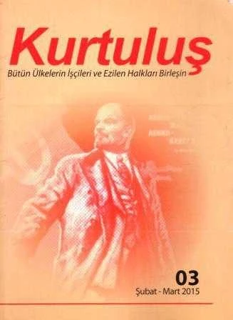 Kurtuluş Sosyalist Dergi "Bütün Ülkelerin İşçileri ve Ezilen Halkları Birleşin" / Yıl: Şubat - Mart 2015 Sayı: 03