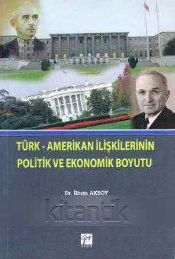 Türk - Amerikan İlişkilerinin Politik ve Ekonomik Boyutu (2010 Yılı İlk Baskısı)
