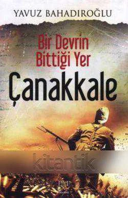 Bir Devrin Bittiği Yer Çanakkale - 2016 Yılı İkinci Baskısı