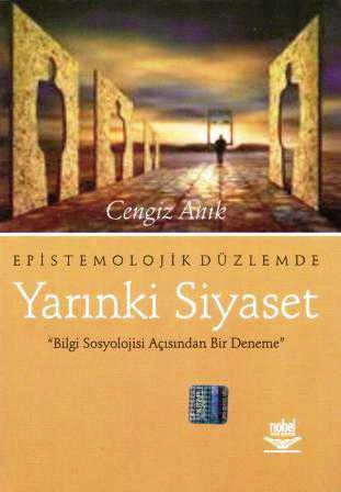 Epistemolojik Düzlemde Yarınki Siyaset (Bilgi Sosyolojisi Açısından Bir Deneme)