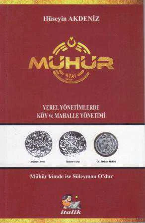 Mühür / Yerel Yönetimlerde Köy ve Mahalle Yönetimi (Mühür Kimde İse Süleyman O'dur)