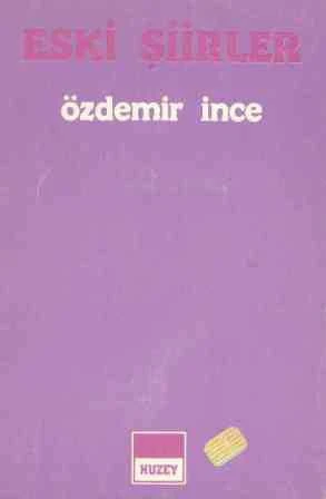 Eski Şiirler - Özdemir İnce (1985 Yılı İlk Baskısı)