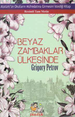 Beyaz Zambaklar Ülkesinde (Resimli Tam Metin) (Atatürk'ün Okulların Müfredatına Girmesini İstediği Kitap) 2017 Yılı İlk Baskısı