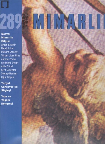 TMMOB Mimarlar Odası Ankara Şubesi Mimarlık Dergisi Yıl: 1999 Sayı: 289 - *Dosya: Mimarlık Bilgisi *Turgut Cansever ile Söyleşi *Yapı ve Yaşam Kongresi