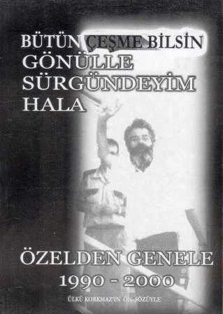 Bütün Çeşme Bilsin Gönülle Sürgündeyim Hala / Özelden Genele 1990 - 2000 / 2004 Yılı İlk Baskısı